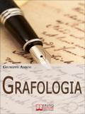 Grafologia. Analizzare i Segni della Scrittura per Comprendere Personalità e Attitudini. (Ebook Italiano - Anteprima Gratis)