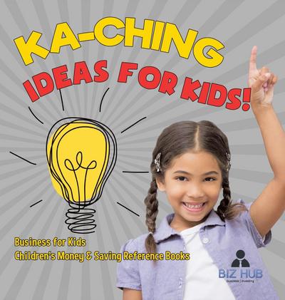 Ka-Ching Ideas for Kids! | Business for Kids | Children’s Money & Saving Reference Books
