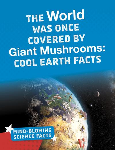 World Was Once Covered by Giant Mushrooms