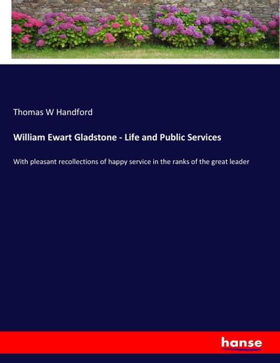 William Ewart Gladstone - Life and Public Services