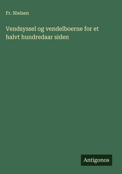 Vendsyssel og vendelboerne for et halvt hundredaar siden