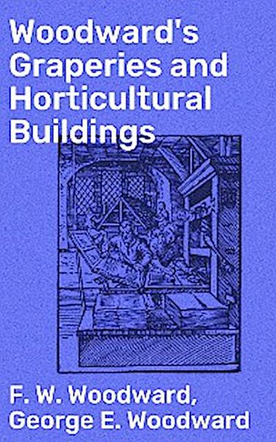 Woodward’s Graperies and Horticultural Buildings