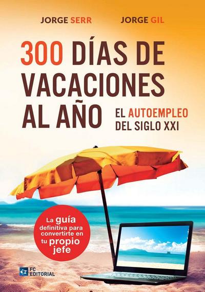 300 días de vacaciones al año : el autoempleo del siglo XXI