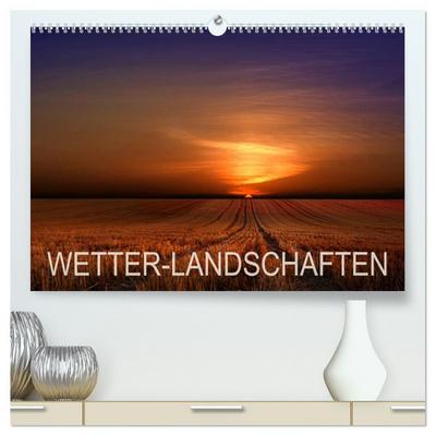 WETTER-LANDSCHAFTEN (hochwertiger Premium Wandkalender 2025 DIN A2 quer), Kunstdruck in Hochglanz