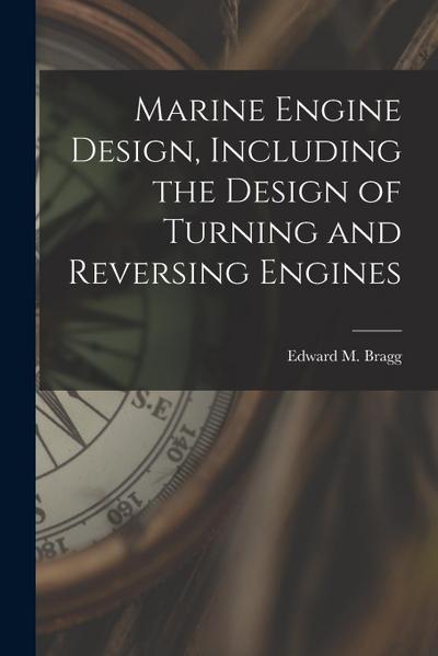 Marine Engine Design, Including the Design of Turning and Reversing Engines