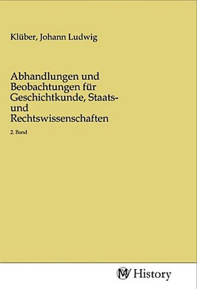 Abhandlungen und Beobachtungen für Geschichtkunde, Staats- und Rechtswissenschaften