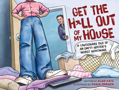 Get the H*ll Out of My House: A Cautionary Tale of an Empty Nester’s Worst Nightmare
