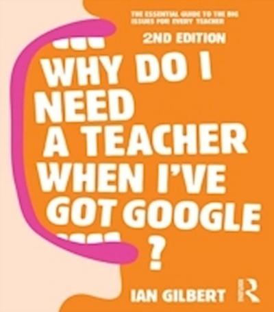 Why Do I Need a Teacher When I’ve got Google?