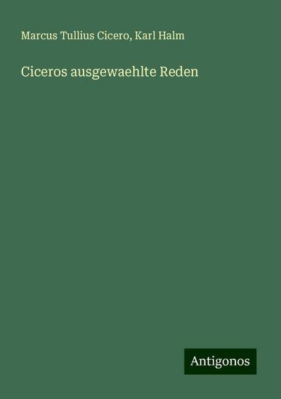 Cicero, M: Ciceros ausgewaehlte Reden
