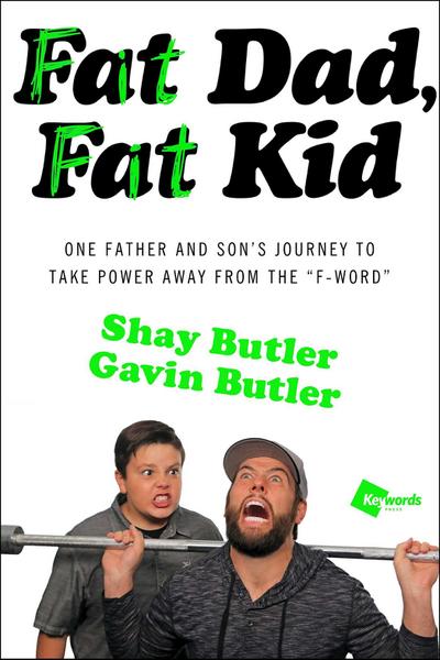 Fat Dad, Fat Kid: One Father and Son’s Journey to Take Power Away from the F-Word