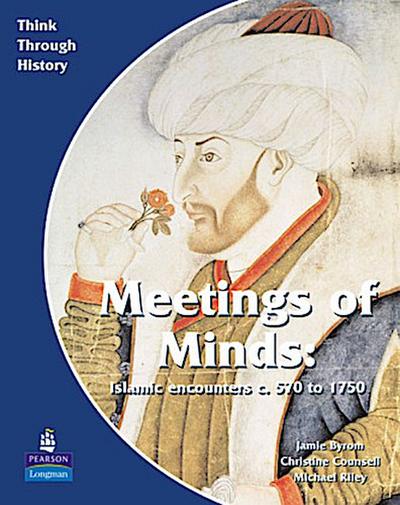 Meeting of Minds Islamic Encounters c. 570 to 1750 Pupil’s Book
