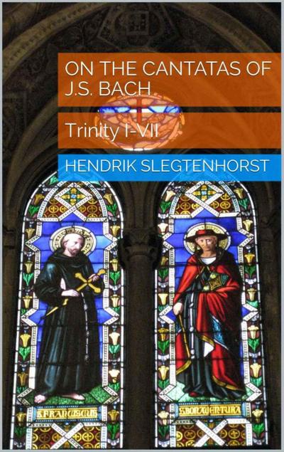 On the Cantatas of J.S. Bach: Trinity I-VII (The Bach Cantatas, #1)