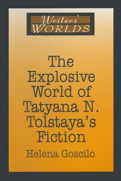 The Explosive World of Tatyana N. Tolstaya’s Fiction