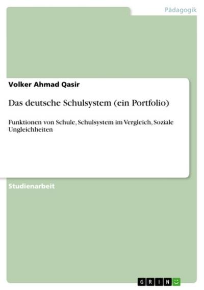 Portfolio über das deutsche Schulsystem. Funktionen von Schule, Schulsystem im Vergleich und soziale Ungleichheiten