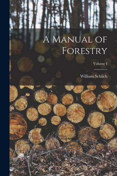 A Manual of Forestry; Volume I