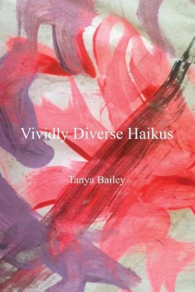 Bailey, T: Vividly Diverse Haikus