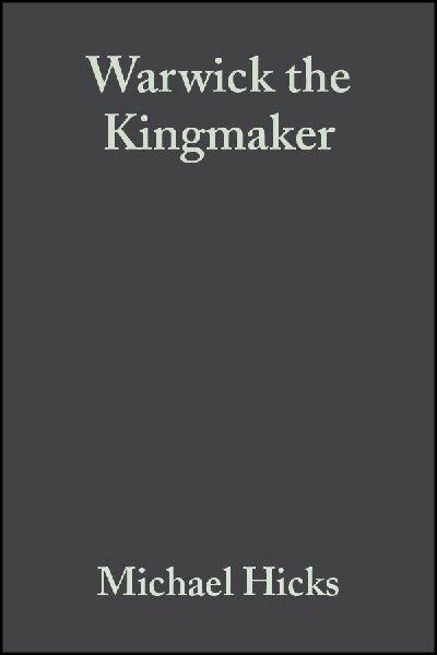 Warwick the Kingmaker - Michael Hicks