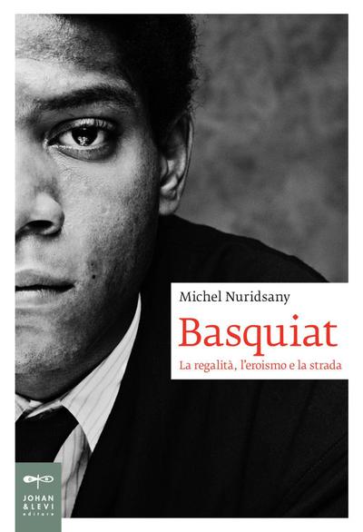 Basquiat. La regalità, l’eroismo e la strada