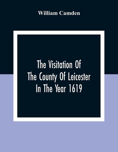 The Visitation Of The County Of Leicester In The Year 1619