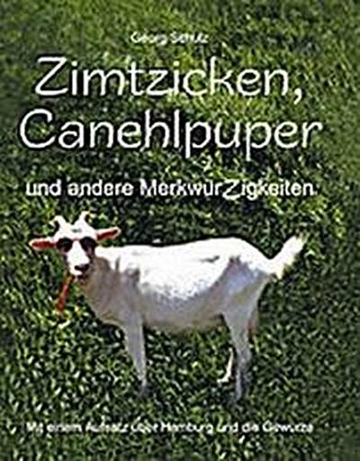Zimtzicken, Canehlpuper und andere MerkwürZigkeiten