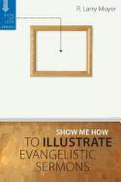 Show Me How to Illustrate Evangelistic Sermons