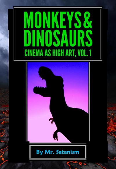 Monkeys & Dinosaurs: Cinema as High Art, Vol. 1
