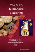 The SHIB Millionaire Blueprint:  Strategies for Investing in Shiba Inu