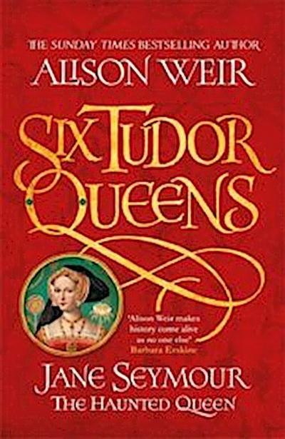 Six Tudor Queens 3: Jane Seymour, The Haunted Queen