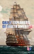The Great Explorers of North America: Complete Bio