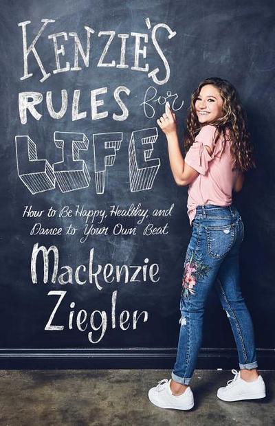Kenzie’s Rules for Life: How to Be Happy, Healthy, and Dance to Your Own Beat