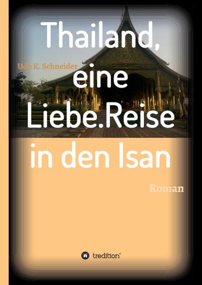 Thailand, eine Liebe. Reise in den Isan