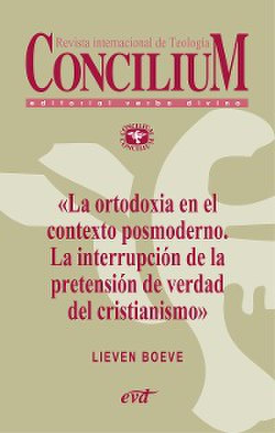 La ortodoxia en el contexto posmoderno. La interrupción de la pretensión de verdad del cristianismo. Concilium 355 (2014)