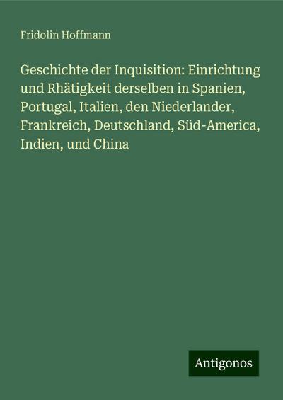 Hoffmann, F: Geschichte der Inquisition: Einrichtung und Rhä