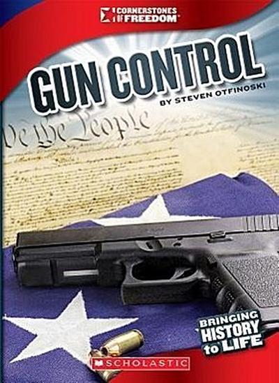 Gun Control (Cornerstones of Freedom: Third Series) (Library Edition)