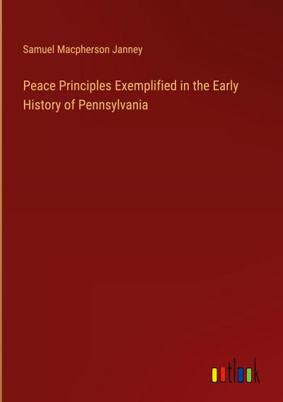 Peace Principles Exemplified in the Early History of Pennsylvania