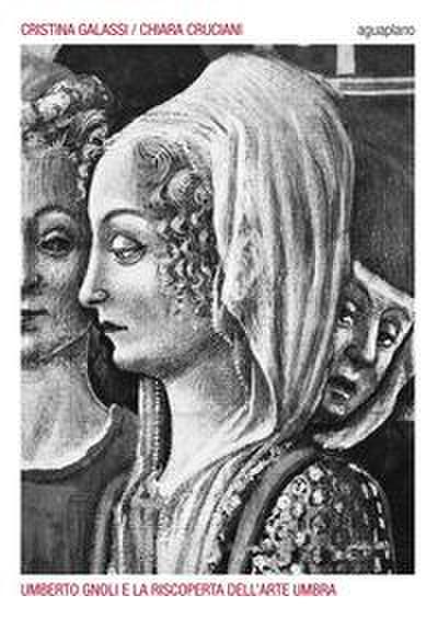 Galassi, C: Umberto Gnoli e la riscoperta dell’arte umbra