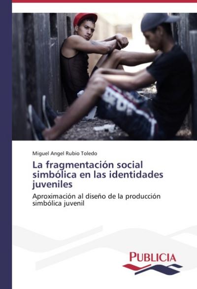 La fragmentación social simbólica en las identidades juveniles