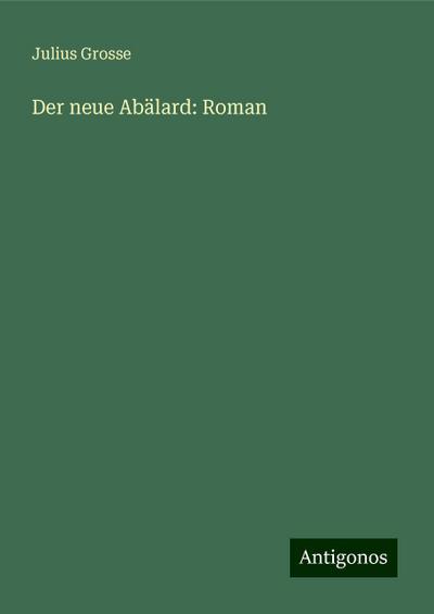 Der neue Abälard: Roman