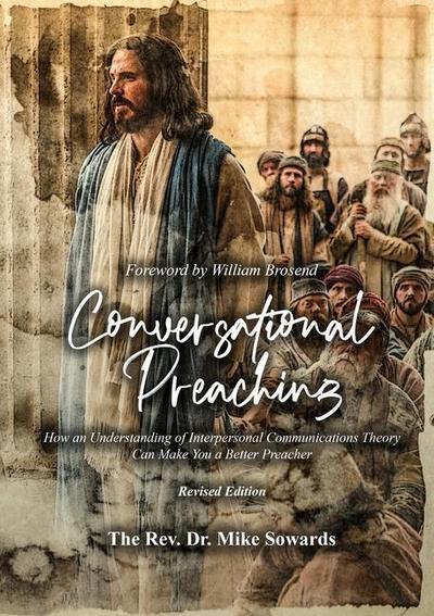 Conversational Preaching: How an Understanding of Interpersonal Communications Theory Can Make You a Better Preacher