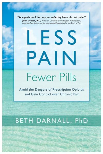 Less Pain, Fewer Pills : Avoid the Dangers of Prescription Opioids and Gain Control over Chronic Pain