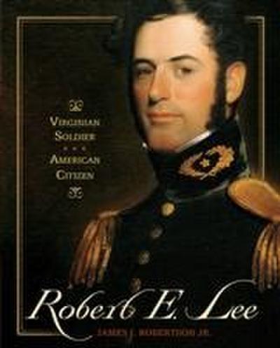 Robert E. Lee: Virginian Soldier, American Citizen
