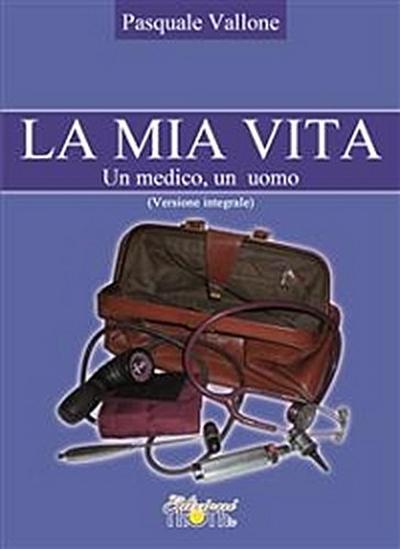 La mia vita. Un uomo, un medico.