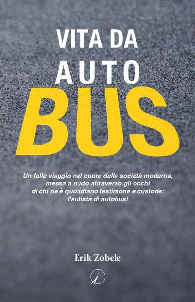 Vita da autobus. Un folle viaggio nel cuore della società moderna, messa a nudo attraverso gli occhi di chi ne è quotidiano testimone e custode: l’autista di autobus!