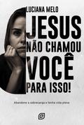 Jesus não chamou você para isso! - eBook