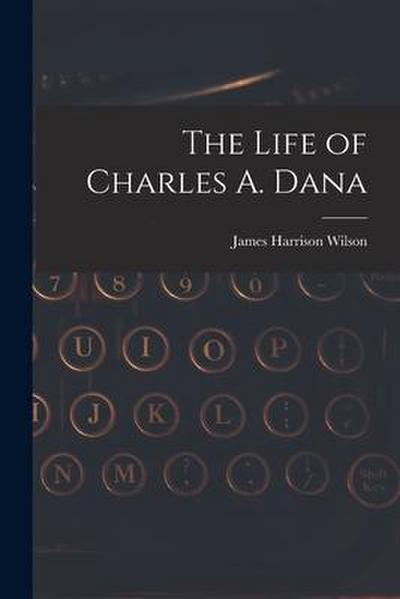 The Life of Charles A. Dana