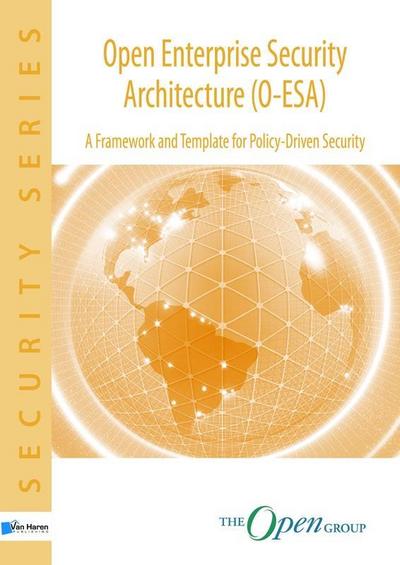 Open Enterprise Security Architecture (O-Esa): A Framework and Template for Policy-Driven Security