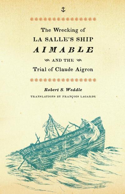 The Wrecking of La Salle’s Ship Aimable and the Trial of Claude Aigron