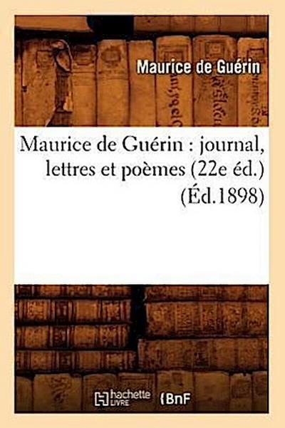 Maurice de Guérin: Journal, Lettres Et Poèmes (22e Éd.) (Éd.1898)