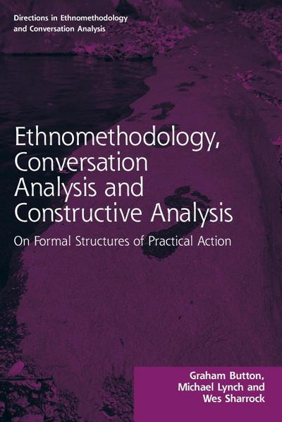 Ethnomethodology, Conversation Analysis and Constructive Analysis