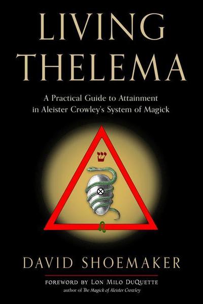 Living Thelema: A Practical Guide to Attainment in Aleister Crowley’s System of Magick